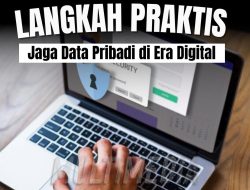 Langkah Praktis Jaga Data Pribadi di Era Digital