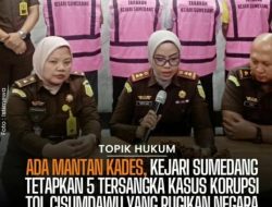 Lima Orang Tersangka dugaan tindak pidana Korupsi pengadaan tanah pekerjaan jalan Tol Cisumendawu, ditetapkan Kejari Kab. Sumedang