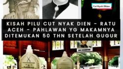 Kisah Pilu Cut Nyak Dien – Ratu Aceh – Pahlawan yang Makamnya Ditemukan 50 Tahun Setelah Gugur