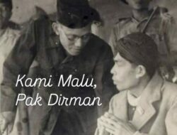 Kamu Malu, Pak Dirman