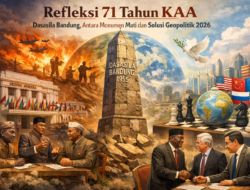 Refleksi 71 Tahun KAA: Dasasila Bandung, Antara Monumen Mati dan Solusi Geopolitik 2026