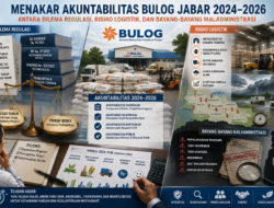 ​Menakar Akuntabilitas Bulog Jabar 2024–2026: Antara Dilema Regulasi, Risiko Logistik, dan Bayang-Bayang Maladministrasi