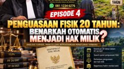 Episode 4: Penguasaan Fisik 20 Tahun: Benarkah Otomatis Menjadi Hak Milik 