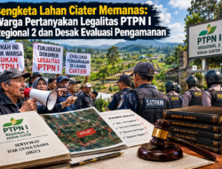 Sengketa Lahan Ciater Memanas: Warga Pertanyakan Legalitas PTPN I Regional 2 dan Desak Evaluasi Pengamanan
