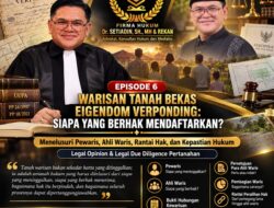 Episode 6: Warisan Tanah Bekas Eigendom Verponding: Siapa yang Berhak Mendaftarkan 